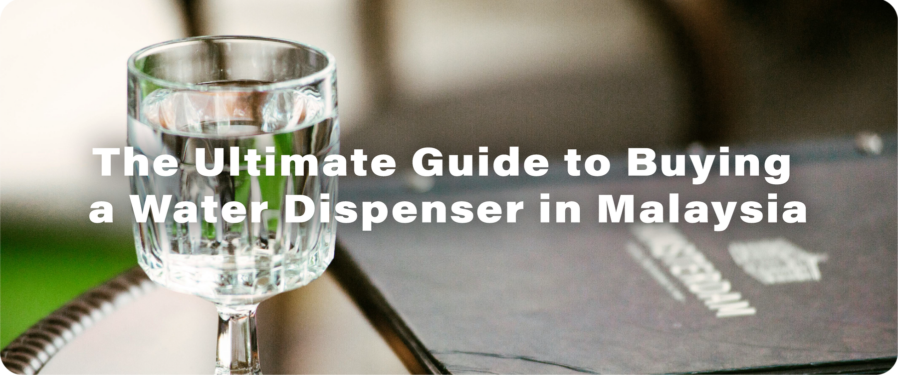 The Ultimate Guide to Buying a Water Dispenser in Malaysia